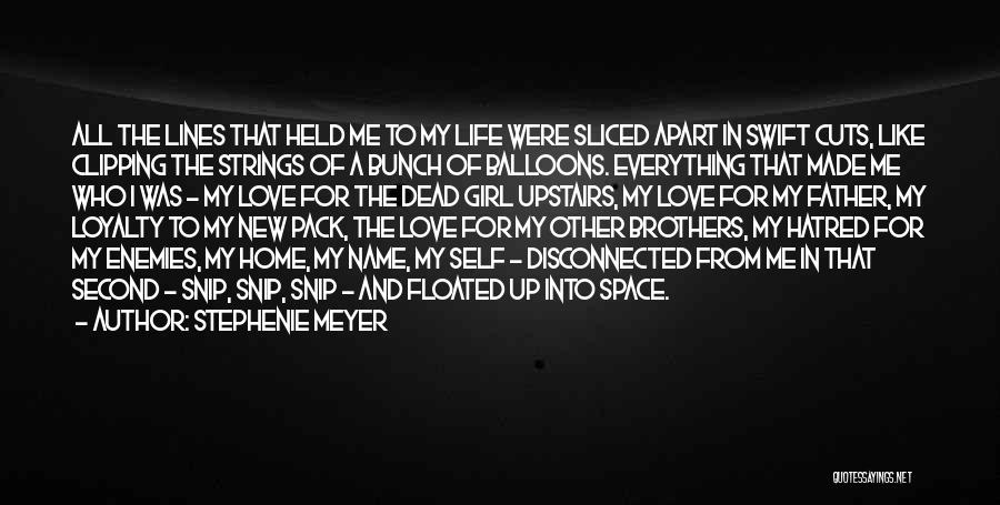 Stephenie Meyer Quotes: All The Lines That Held Me To My Life Were Sliced Apart In Swift Cuts, Like Clipping The Strings Of