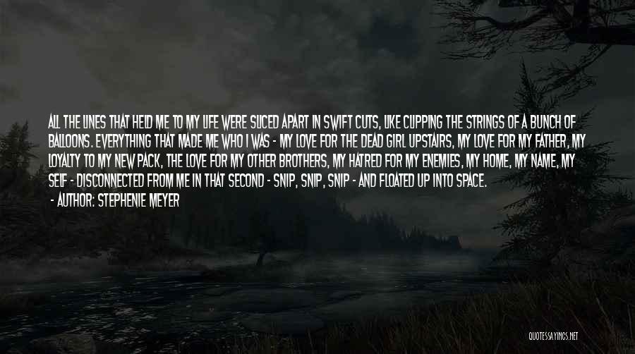 Stephenie Meyer Quotes: All The Lines That Held Me To My Life Were Sliced Apart In Swift Cuts, Like Clipping The Strings Of