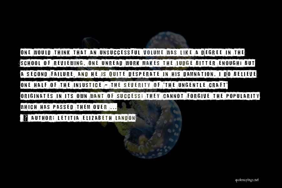 Letitia Elizabeth Landon Quotes: One Would Think That An Unsuccessful Volume Was Like A Degree In The School Of Reviewing. One Unread Work Makes