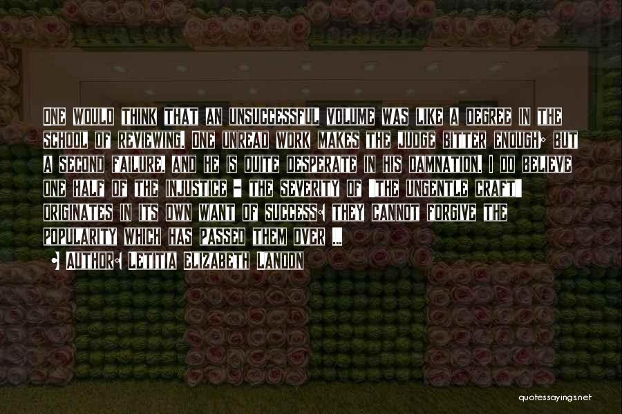 Letitia Elizabeth Landon Quotes: One Would Think That An Unsuccessful Volume Was Like A Degree In The School Of Reviewing. One Unread Work Makes