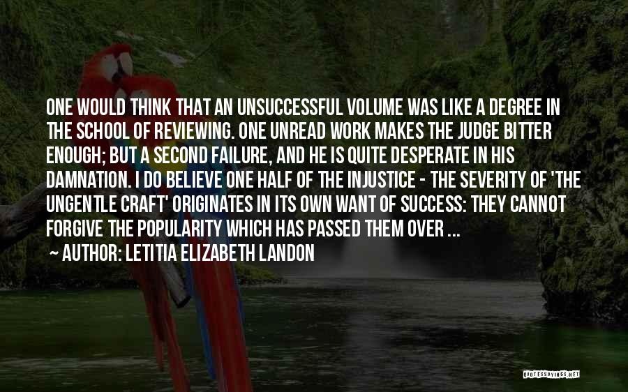 Letitia Elizabeth Landon Quotes: One Would Think That An Unsuccessful Volume Was Like A Degree In The School Of Reviewing. One Unread Work Makes