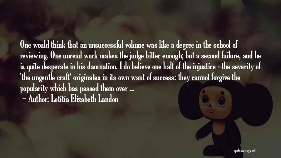 Letitia Elizabeth Landon Quotes: One Would Think That An Unsuccessful Volume Was Like A Degree In The School Of Reviewing. One Unread Work Makes