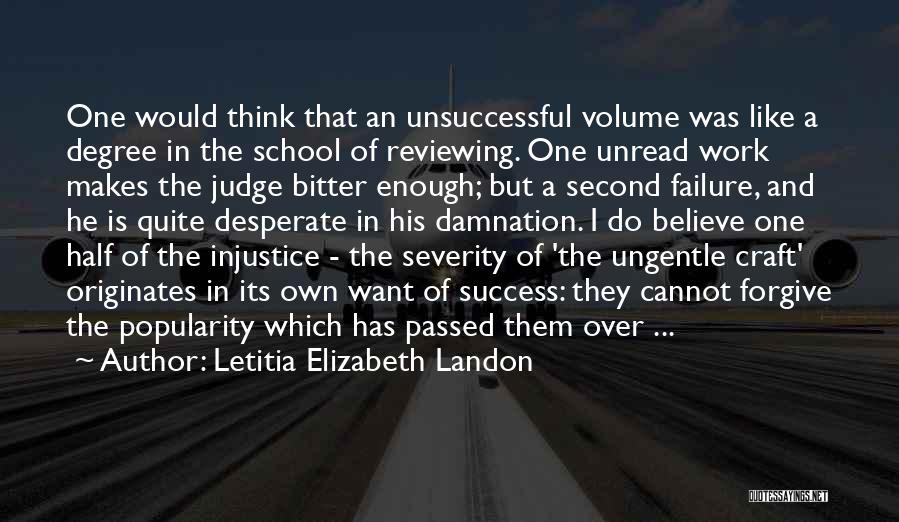 Letitia Elizabeth Landon Quotes: One Would Think That An Unsuccessful Volume Was Like A Degree In The School Of Reviewing. One Unread Work Makes