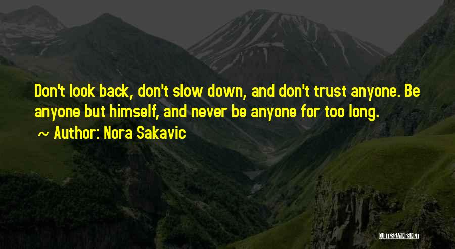 Nora Sakavic Quotes: Don't Look Back, Don't Slow Down, And Don't Trust Anyone. Be Anyone But Himself, And Never Be Anyone For Too