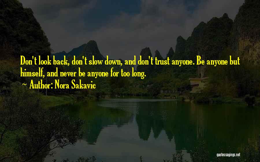 Nora Sakavic Quotes: Don't Look Back, Don't Slow Down, And Don't Trust Anyone. Be Anyone But Himself, And Never Be Anyone For Too
