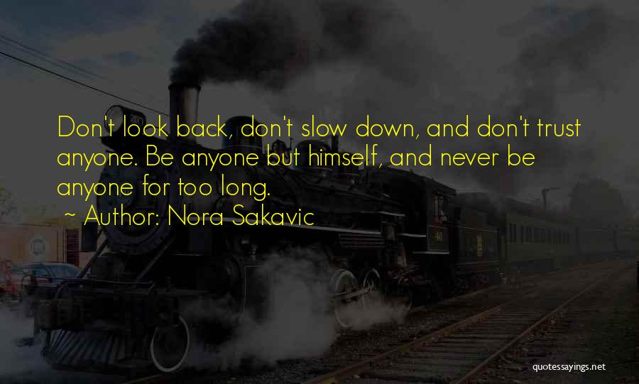 Nora Sakavic Quotes: Don't Look Back, Don't Slow Down, And Don't Trust Anyone. Be Anyone But Himself, And Never Be Anyone For Too