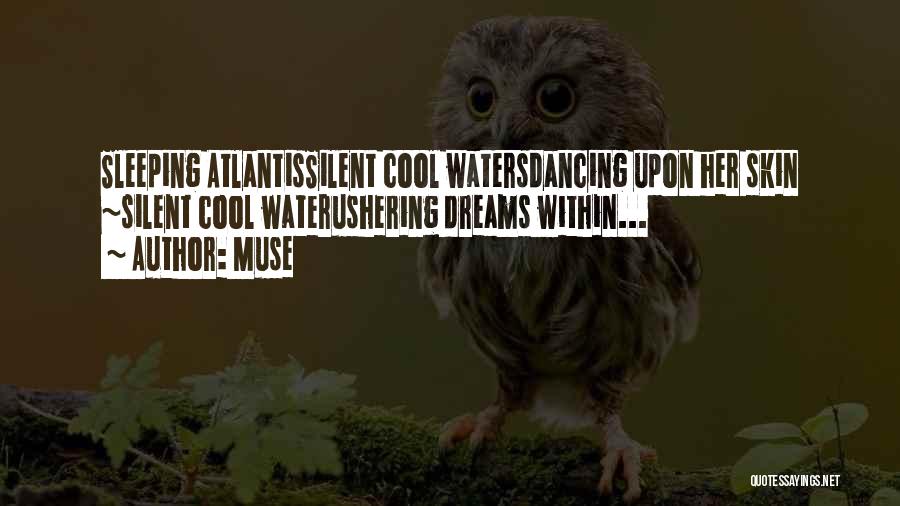 Muse Quotes: Sleeping Atlantissilent Cool Watersdancing Upon Her Skin ~silent Cool Waterushering Dreams Within...