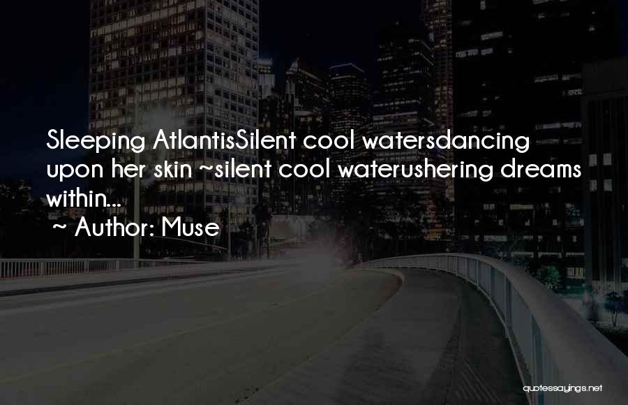 Muse Quotes: Sleeping Atlantissilent Cool Watersdancing Upon Her Skin ~silent Cool Waterushering Dreams Within...