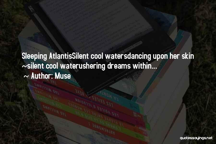 Muse Quotes: Sleeping Atlantissilent Cool Watersdancing Upon Her Skin ~silent Cool Waterushering Dreams Within...