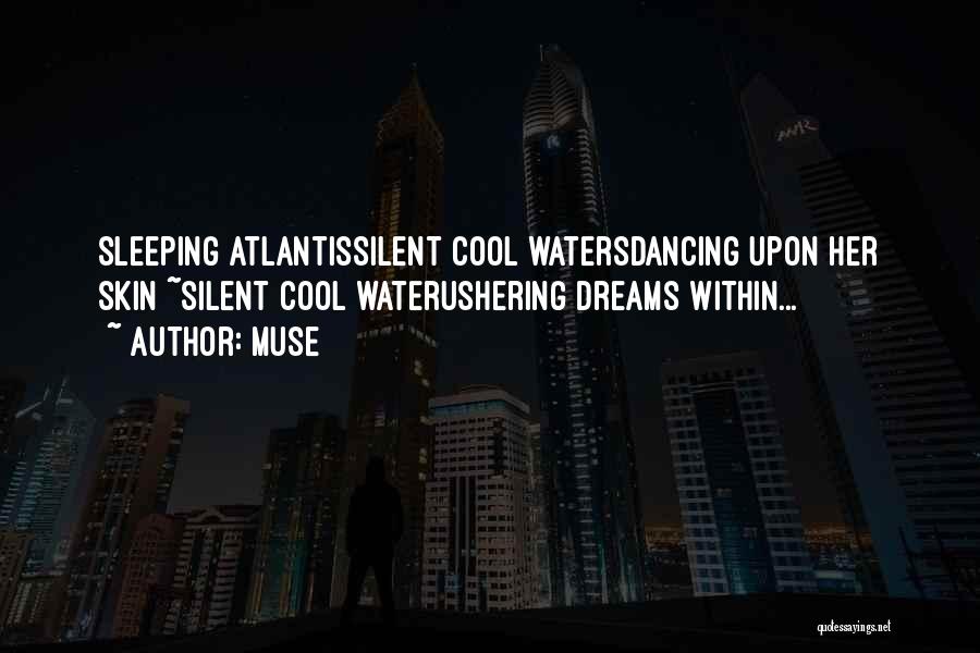 Muse Quotes: Sleeping Atlantissilent Cool Watersdancing Upon Her Skin ~silent Cool Waterushering Dreams Within...