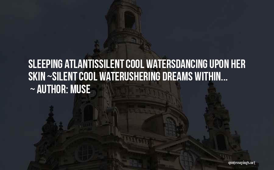 Muse Quotes: Sleeping Atlantissilent Cool Watersdancing Upon Her Skin ~silent Cool Waterushering Dreams Within...