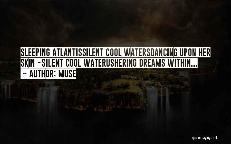Muse Quotes: Sleeping Atlantissilent Cool Watersdancing Upon Her Skin ~silent Cool Waterushering Dreams Within...
