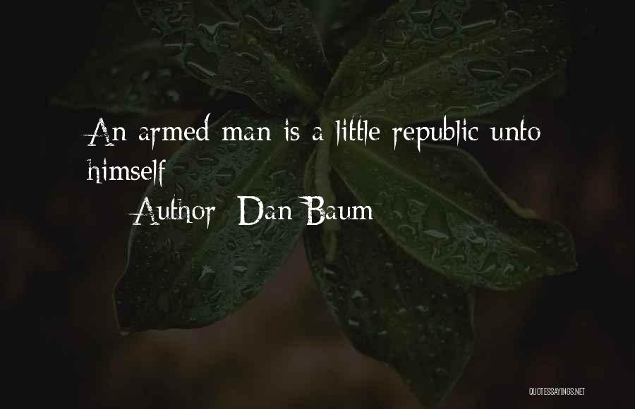 Dan Baum Quotes: An Armed Man Is A Little Republic Unto Himself