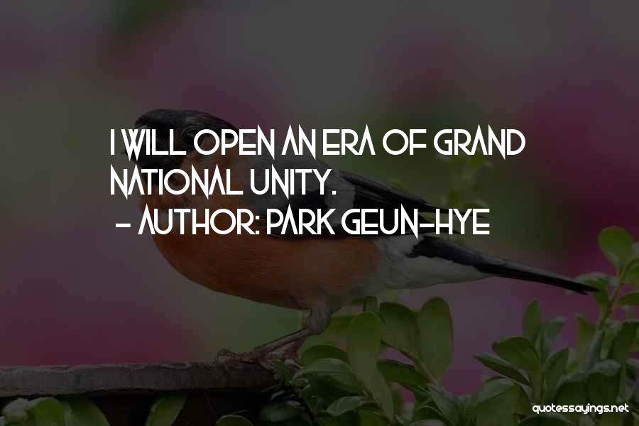 Park Geun-hye Quotes: I Will Open An Era Of Grand National Unity.