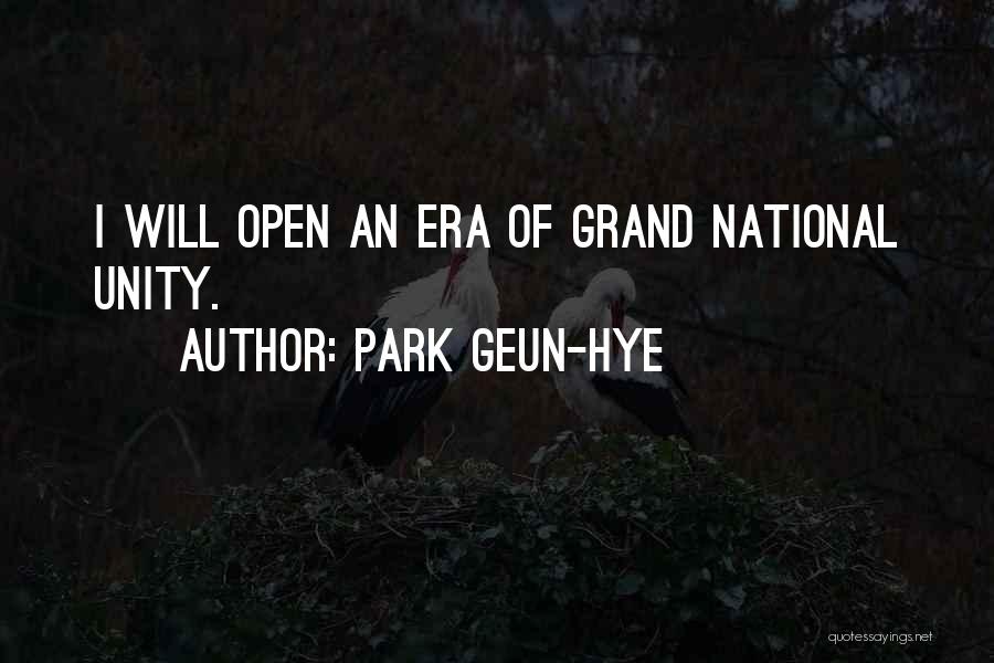 Park Geun-hye Quotes: I Will Open An Era Of Grand National Unity.