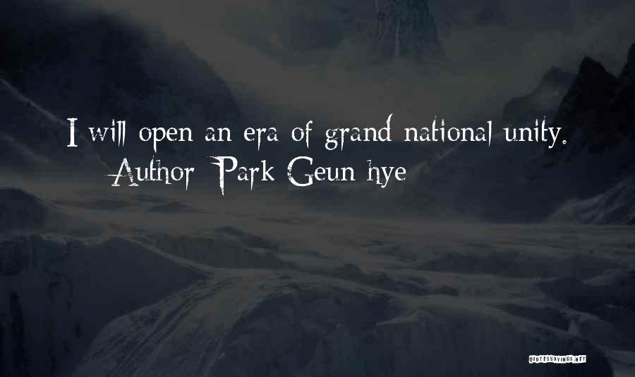 Park Geun-hye Quotes: I Will Open An Era Of Grand National Unity.