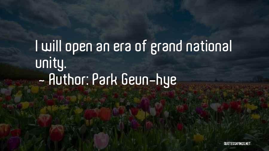 Park Geun-hye Quotes: I Will Open An Era Of Grand National Unity.