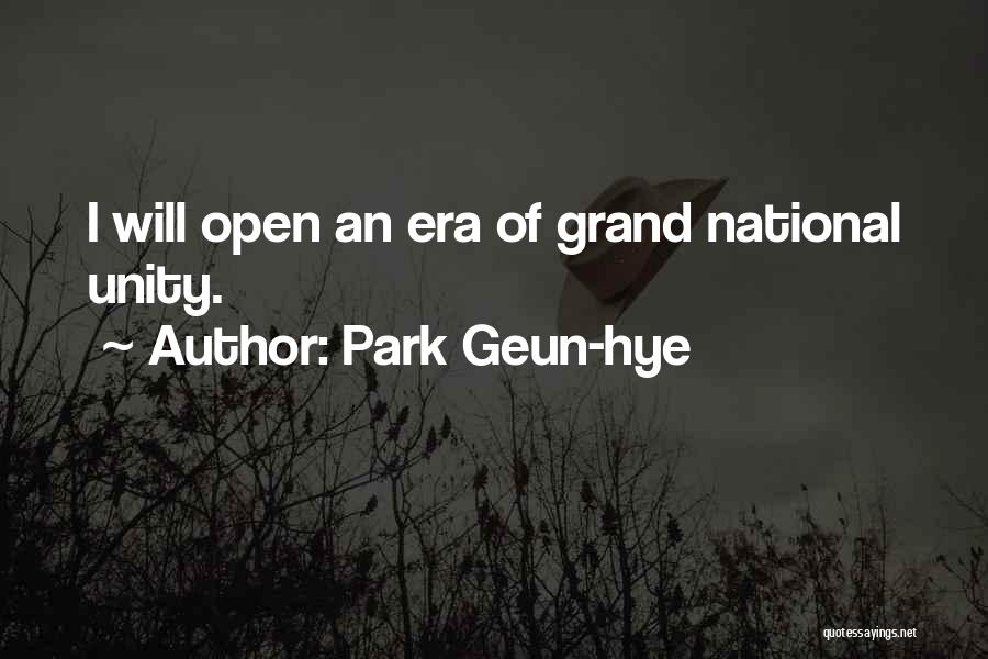 Park Geun-hye Quotes: I Will Open An Era Of Grand National Unity.