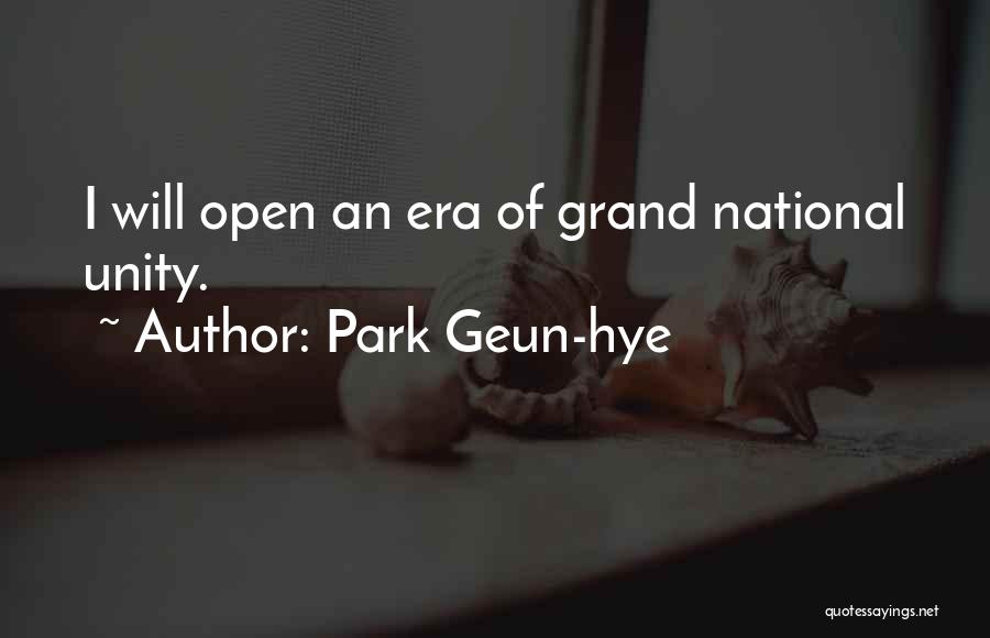 Park Geun-hye Quotes: I Will Open An Era Of Grand National Unity.