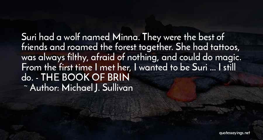 Michael J. Sullivan Quotes: Suri Had A Wolf Named Minna. They Were The Best Of Friends And Roamed The Forest Together. She Had Tattoos,