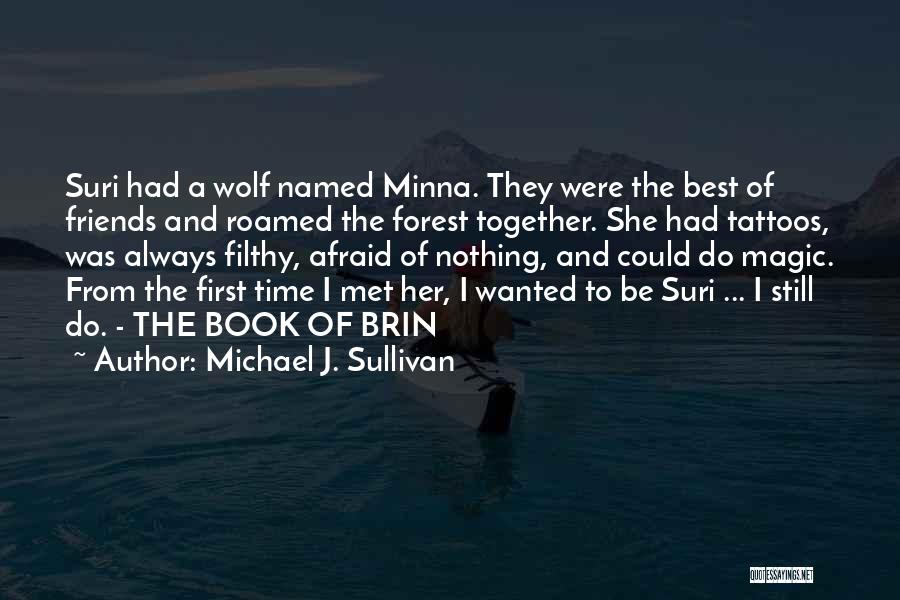 Michael J. Sullivan Quotes: Suri Had A Wolf Named Minna. They Were The Best Of Friends And Roamed The Forest Together. She Had Tattoos,