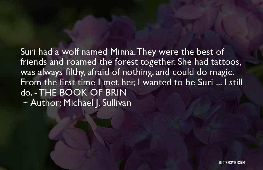 Michael J. Sullivan Quotes: Suri Had A Wolf Named Minna. They Were The Best Of Friends And Roamed The Forest Together. She Had Tattoos,