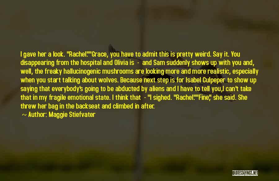 Maggie Stiefvater Quotes: I Gave Her A Look. Rachel.grace, You Have To Admit This Is Pretty Weird. Say It. You Disappearing From The