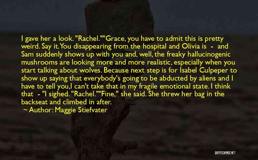 Maggie Stiefvater Quotes: I Gave Her A Look. Rachel.grace, You Have To Admit This Is Pretty Weird. Say It. You Disappearing From The