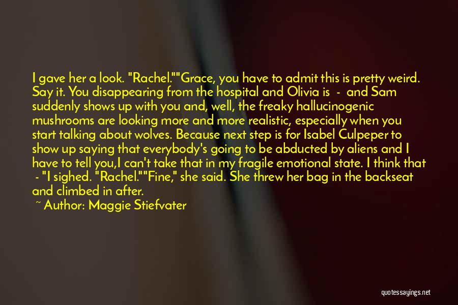 Maggie Stiefvater Quotes: I Gave Her A Look. Rachel.grace, You Have To Admit This Is Pretty Weird. Say It. You Disappearing From The