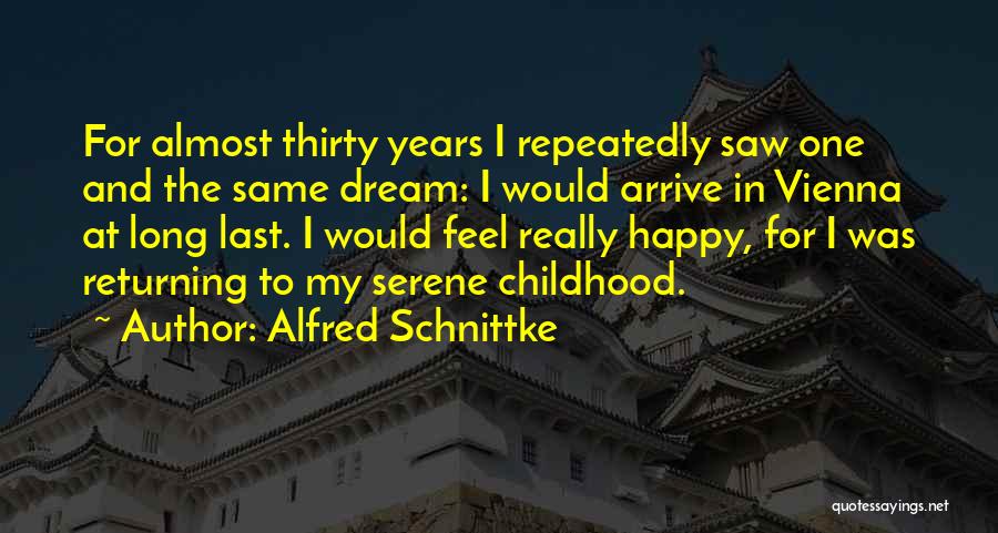 Alfred Schnittke Quotes: For Almost Thirty Years I Repeatedly Saw One And The Same Dream: I Would Arrive In Vienna At Long Last.