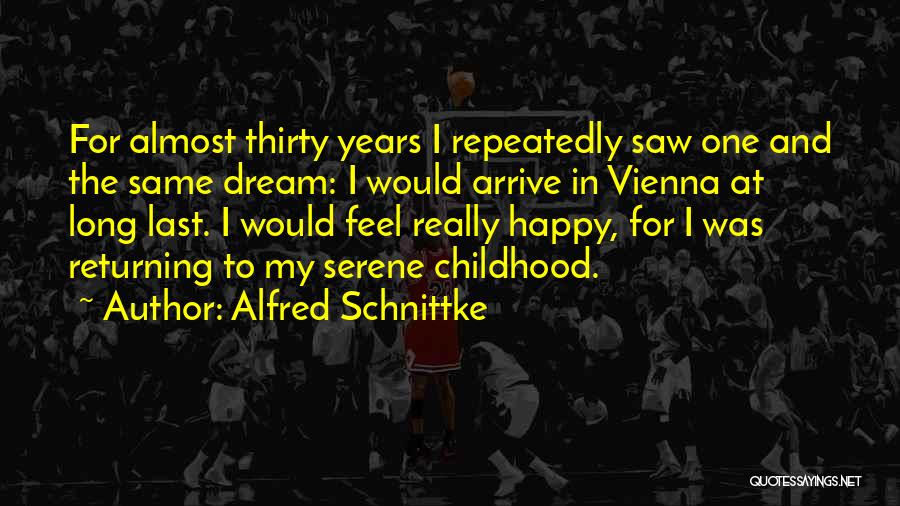 Alfred Schnittke Quotes: For Almost Thirty Years I Repeatedly Saw One And The Same Dream: I Would Arrive In Vienna At Long Last.