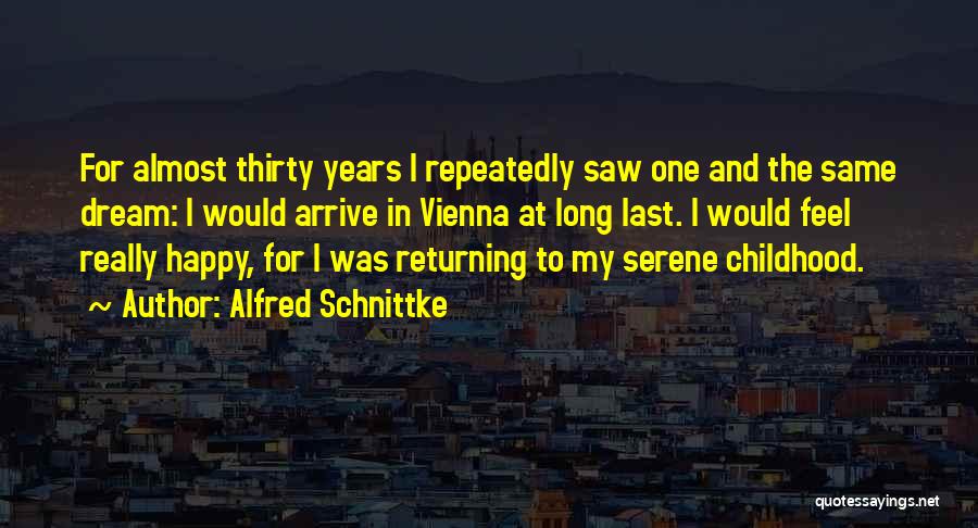 Alfred Schnittke Quotes: For Almost Thirty Years I Repeatedly Saw One And The Same Dream: I Would Arrive In Vienna At Long Last.