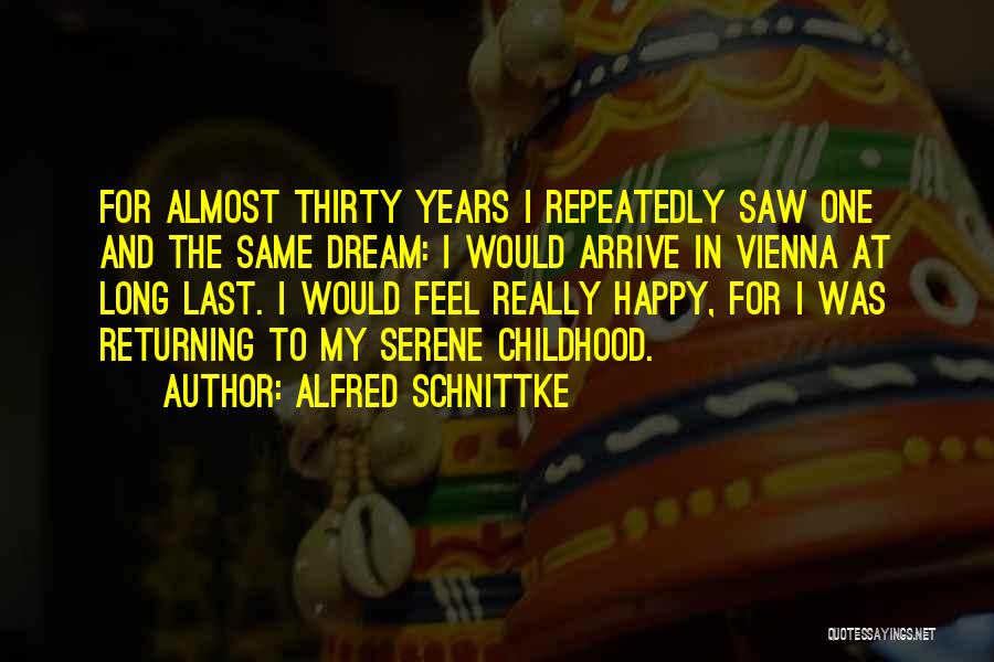 Alfred Schnittke Quotes: For Almost Thirty Years I Repeatedly Saw One And The Same Dream: I Would Arrive In Vienna At Long Last.
