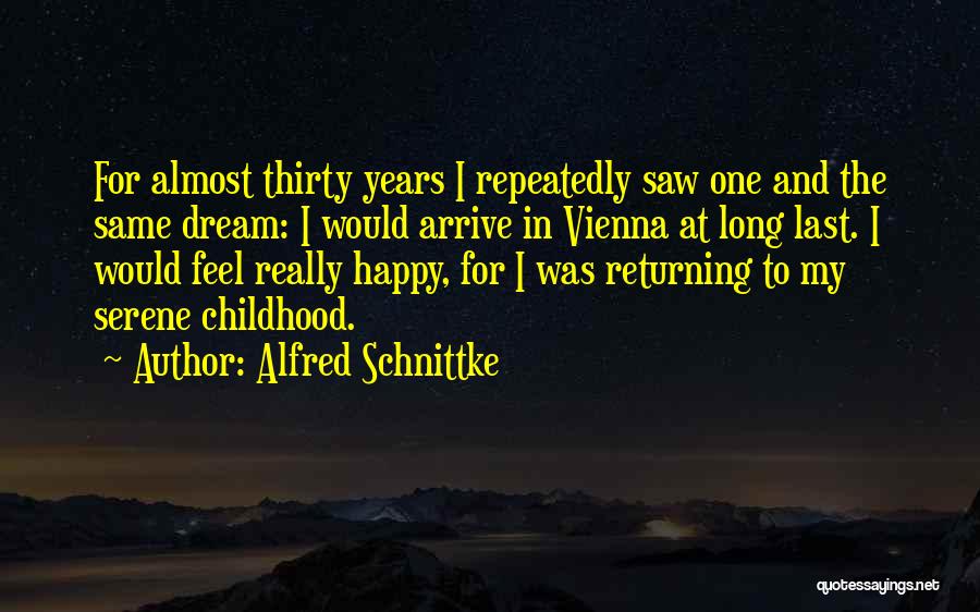 Alfred Schnittke Quotes: For Almost Thirty Years I Repeatedly Saw One And The Same Dream: I Would Arrive In Vienna At Long Last.