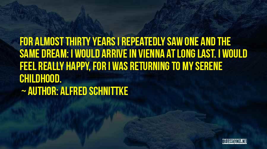 Alfred Schnittke Quotes: For Almost Thirty Years I Repeatedly Saw One And The Same Dream: I Would Arrive In Vienna At Long Last.