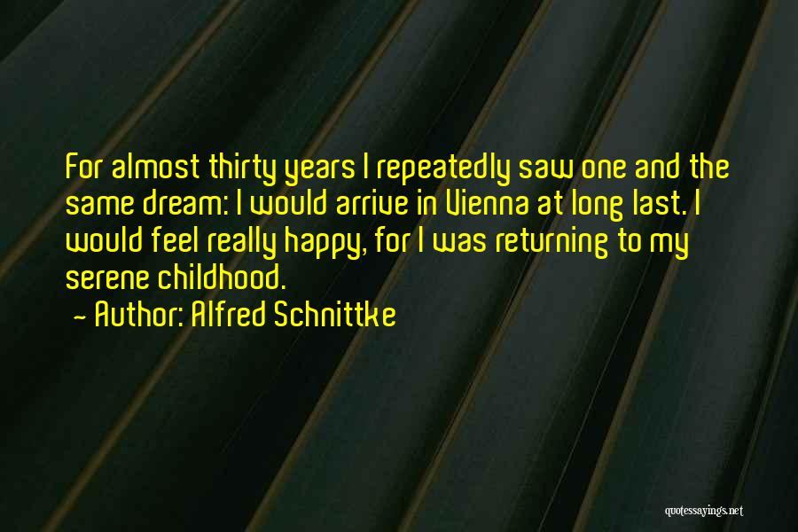 Alfred Schnittke Quotes: For Almost Thirty Years I Repeatedly Saw One And The Same Dream: I Would Arrive In Vienna At Long Last.