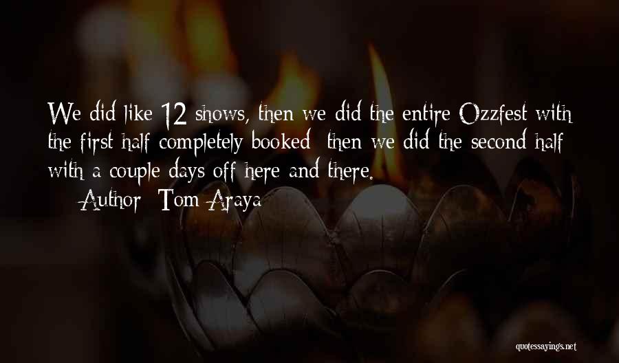 Tom Araya Quotes: We Did Like 12 Shows, Then We Did The Entire Ozzfest With The First Half Completely Booked; Then We Did