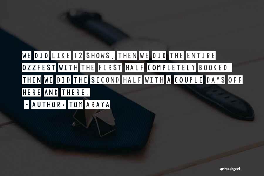 Tom Araya Quotes: We Did Like 12 Shows, Then We Did The Entire Ozzfest With The First Half Completely Booked; Then We Did