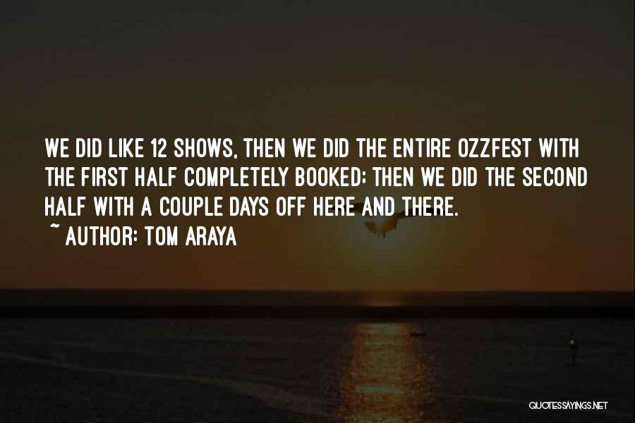 Tom Araya Quotes: We Did Like 12 Shows, Then We Did The Entire Ozzfest With The First Half Completely Booked; Then We Did