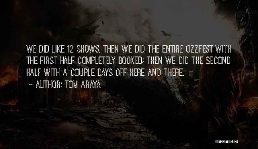 Tom Araya Quotes: We Did Like 12 Shows, Then We Did The Entire Ozzfest With The First Half Completely Booked; Then We Did