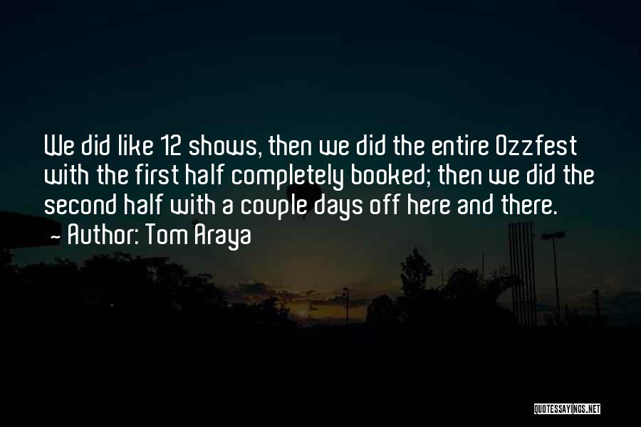 Tom Araya Quotes: We Did Like 12 Shows, Then We Did The Entire Ozzfest With The First Half Completely Booked; Then We Did