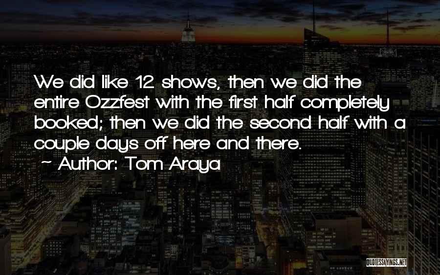 Tom Araya Quotes: We Did Like 12 Shows, Then We Did The Entire Ozzfest With The First Half Completely Booked; Then We Did