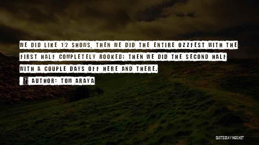 Tom Araya Quotes: We Did Like 12 Shows, Then We Did The Entire Ozzfest With The First Half Completely Booked; Then We Did