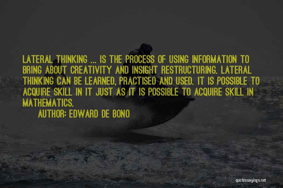 Edward De Bono Quotes: Lateral Thinking ... Is The Process Of Using Information To Bring About Creativity And Insight Restructuring. Lateral Thinking Can Be