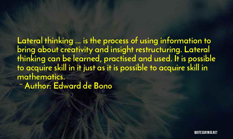 Edward De Bono Quotes: Lateral Thinking ... Is The Process Of Using Information To Bring About Creativity And Insight Restructuring. Lateral Thinking Can Be