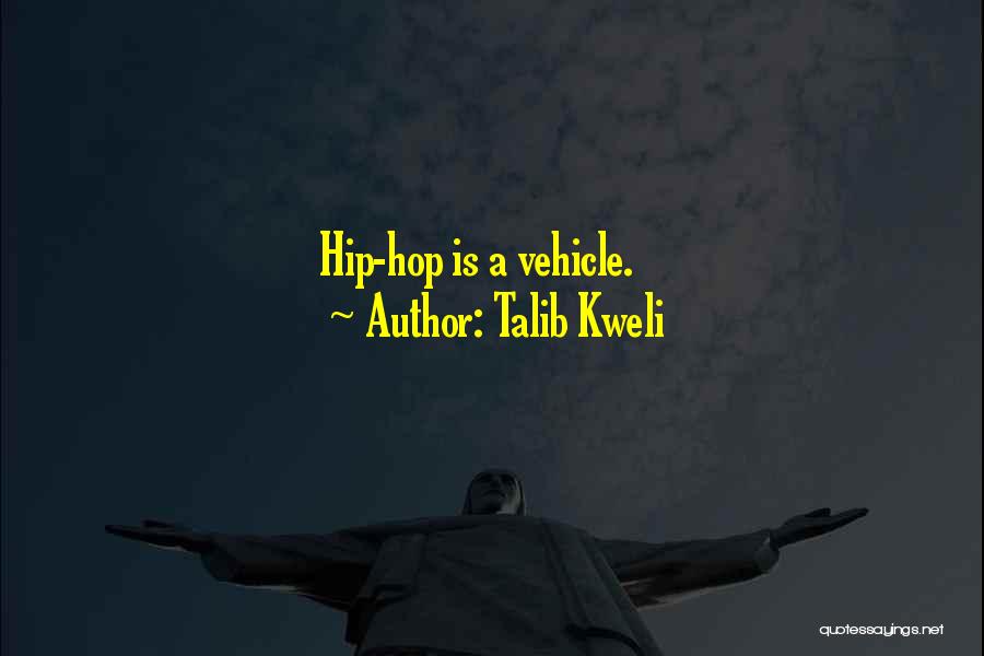 Talib Kweli Quotes: Hip-hop Is A Vehicle.