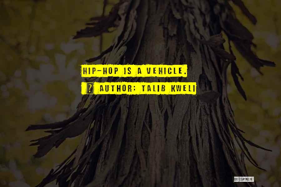 Talib Kweli Quotes: Hip-hop Is A Vehicle.