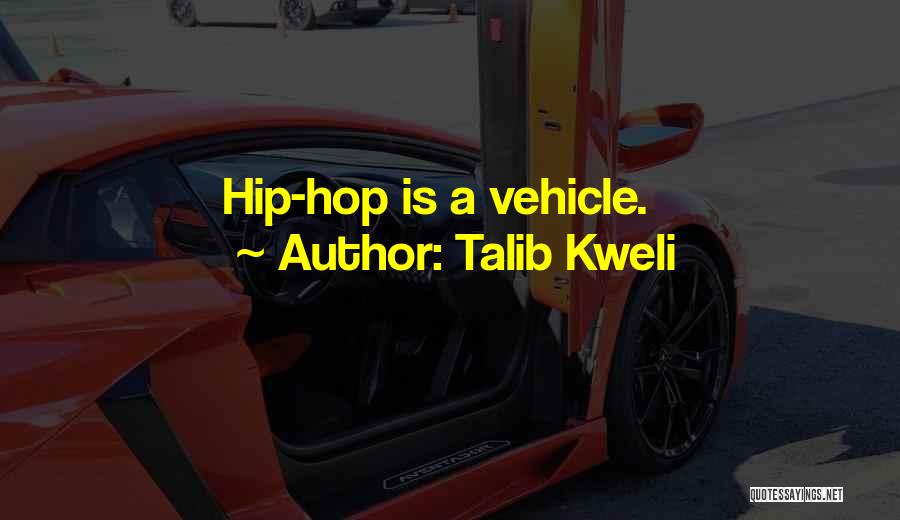 Talib Kweli Quotes: Hip-hop Is A Vehicle.