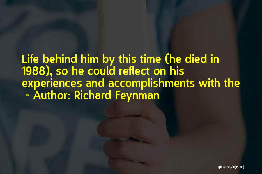 Richard Feynman Quotes: Life Behind Him By This Time (he Died In 1988), So He Could Reflect On His Experiences And Accomplishments With