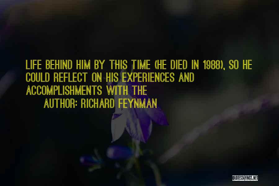 Richard Feynman Quotes: Life Behind Him By This Time (he Died In 1988), So He Could Reflect On His Experiences And Accomplishments With